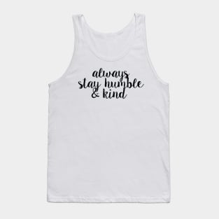 Always Stay Humble And Kind Tank Top